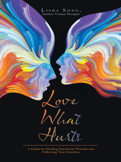 Title details for Love What Hurts by Lisha Song Intuitive Trauma Therapist - Available